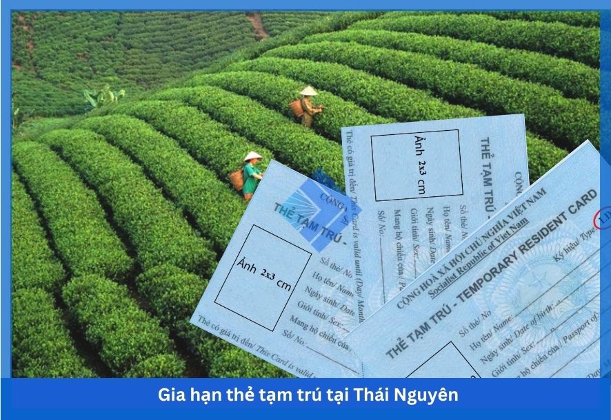 Gia hạn thẻ tạm trú tại Thái Nguyên